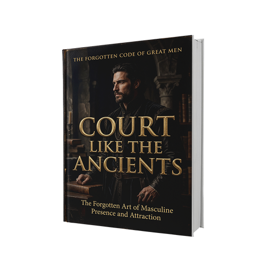 Court Like the Ancients - The Forgotten Art of Masculine Presence and Attraction